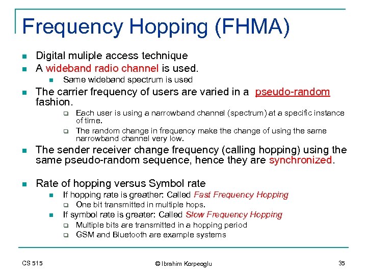 Frequency Hopping (FHMA) n n Digital muliple access technique A wideband radio channel is