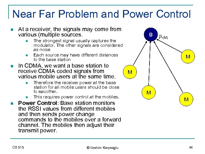 Near Far Problem and Power Control n At a receiver, the signals may come