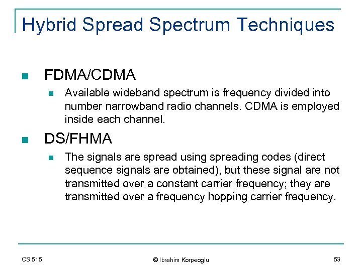 Hybrid Spread Spectrum Techniques n FDMA/CDMA n n DS/FHMA n CS 515 Available wideband