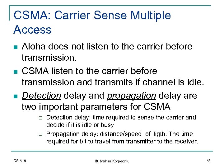 CSMA: Carrier Sense Multiple Access n n n Aloha does not listen to the