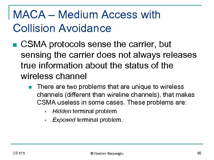 MACA – Medium Access with Collision Avoidance n CSMA protocols sense the carrier, but