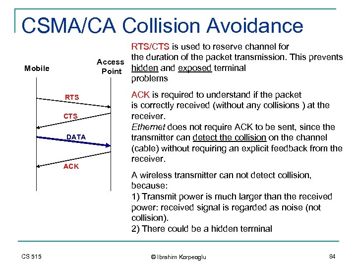 CSMA/CA Collision Avoidance RTS/CTS is used to reserve channel for the duration of the