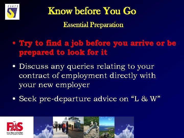 Know before You Go Essential Preparation • Try to find a job before you