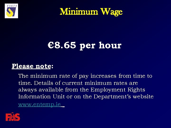 Minimum Wage € 8. 65 per hour Please note: The minimum rate of pay