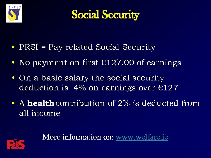 Social Security • PRSI = Pay related Social Security • No payment on first