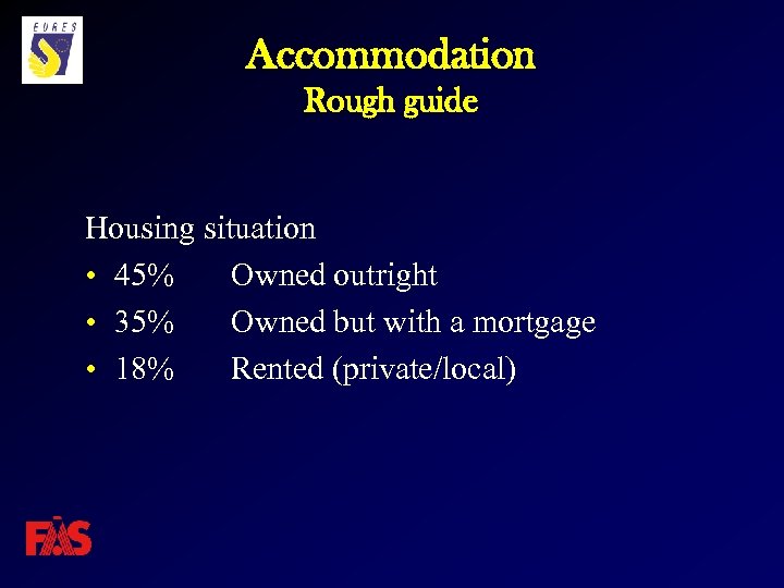 Accommodation Rough guide Housing situation • 45% Owned outright • 35% Owned but with