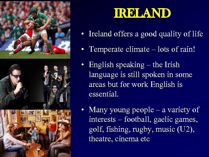 IRELAND • Ireland offers a good quality of life • Temperate climate – lots