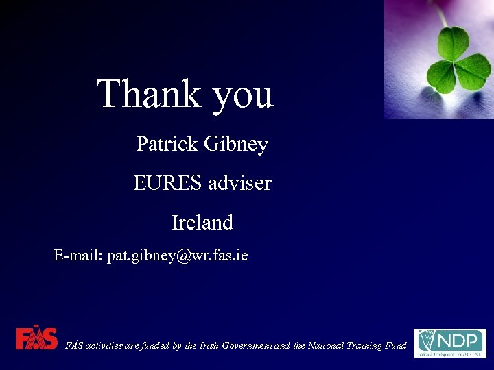 Thank you Patrick Gibney EURES adviser Ireland E-mail: pat. gibney@wr. fas. ie FÁS activities