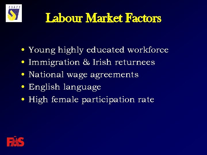 Labour Market Factors • • • Young highly educated workforce Immigration & Irish returnees