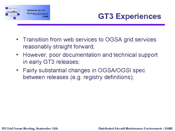 GT 3 Experiences • Transition from web services to OGSA grid services reasonably straight