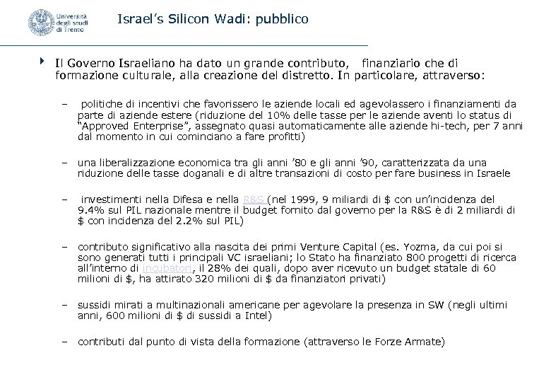 Israel’s Silicon Wadi: pubblico 4 Il Governo Israeliano ha dato un grande contributo, finanziario