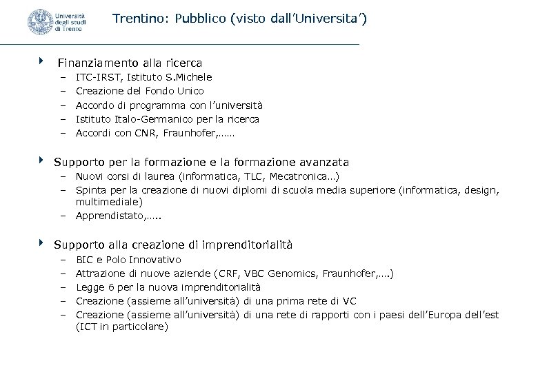 Trentino: Pubblico (visto dall’Universita’) 4 Finanziamento alla ricerca – – – ITC-IRST, Istituto S.