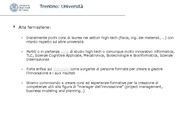 Trentino: Università 4 Alta formazione: – Inizialmente pochi corsi di laurea nei settori high-tech