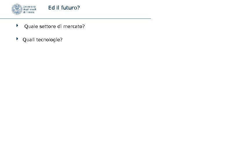 Ed il futuro? 4 Quale settore di mercato? 4 Quali tecnologie? 
