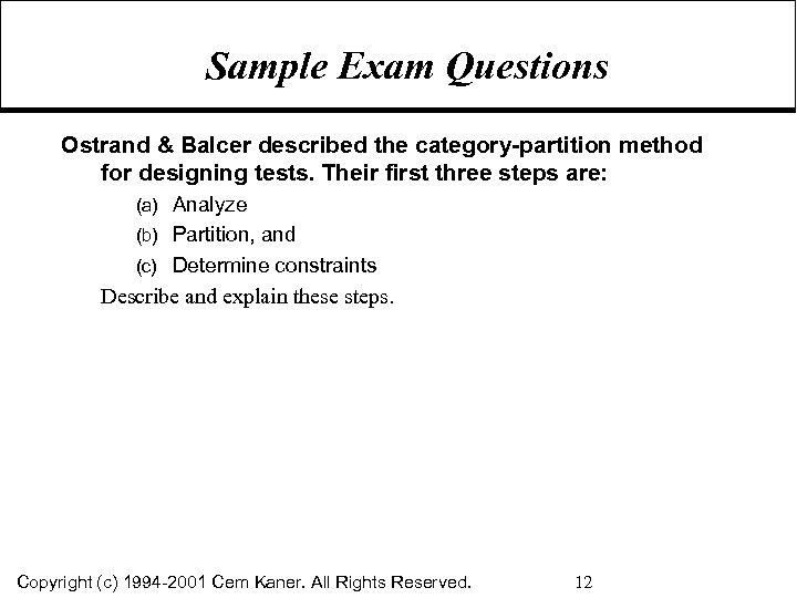 Sample Exam Questions Ostrand & Balcer described the category-partition method for designing tests. Their