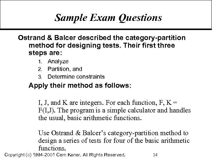 Sample Exam Questions Ostrand & Balcer described the category-partition method for designing tests. Their