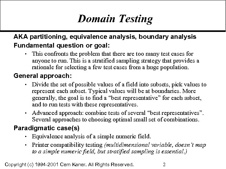Domain Testing AKA partitioning, equivalence analysis, boundary analysis Fundamental question or goal: • This