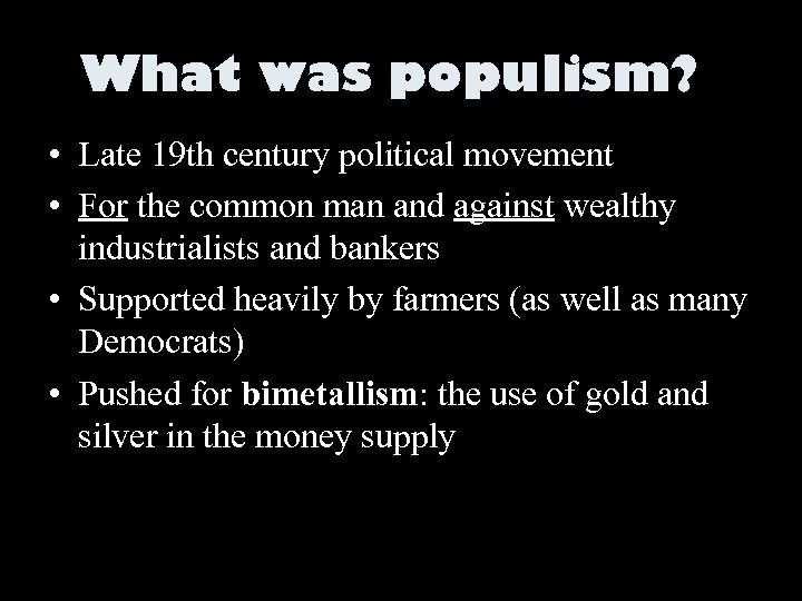 What was populism? • Late 19 th century political movement • For the common