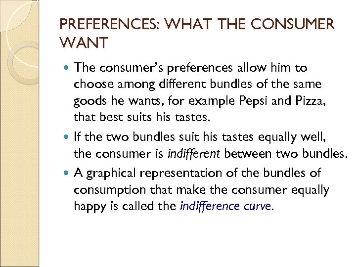 PREFERENCES: WHAT THE CONSUMER WANT The consumer’s preferences allow him to choose among different