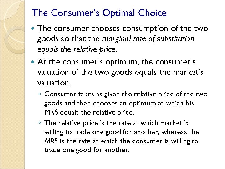 The Consumer’s Optimal Choice The consumer chooses consumption of the two goods so that