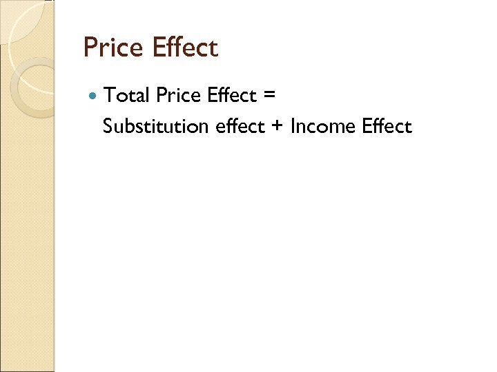 Price Effect Total Price Effect = Substitution effect + Income Effect 