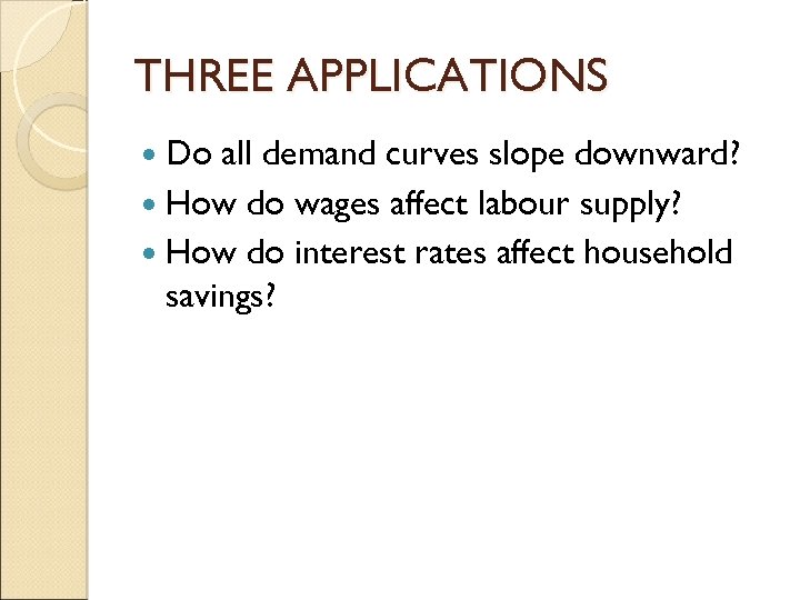 THREE APPLICATIONS Do all demand curves slope downward? How do wages affect labour supply?