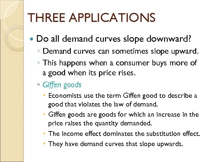 THREE APPLICATIONS Do all demand curves slope downward? ◦ Demand curves can sometimes slope
