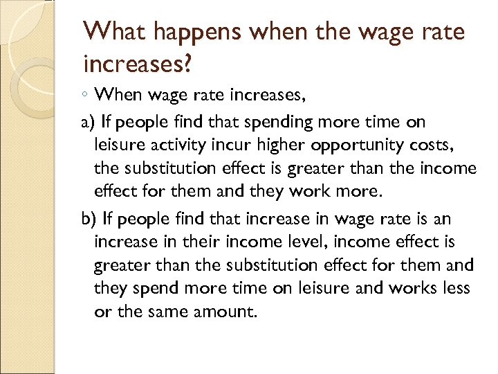 What happens when the wage rate increases? ◦ When wage rate increases, a) If