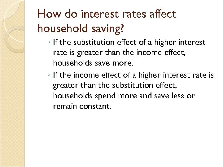 How do interest rates affect household saving? ◦ If the substitution effect of a