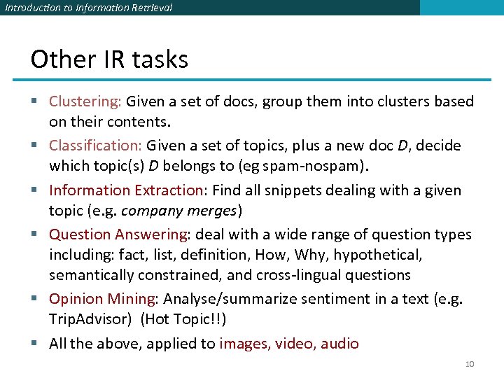 Introduction to Information Retrieval Other IR tasks § Clustering: Given a set of docs,