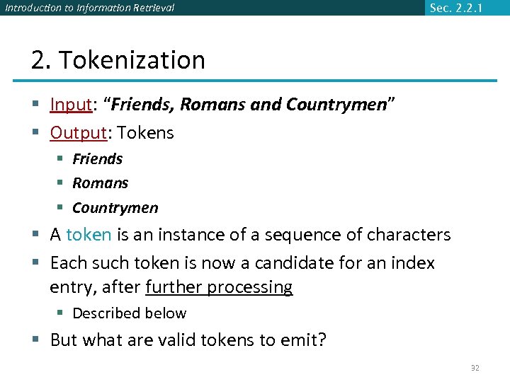 Introduction to Information Retrieval Sec. 2. 2. 1 2. Tokenization § Input: “Friends, Romans