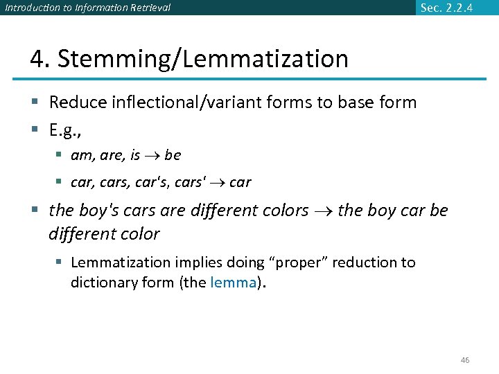 Introduction to Information Retrieval Sec. 2. 2. 4 4. Stemming/Lemmatization § Reduce inflectional/variant forms