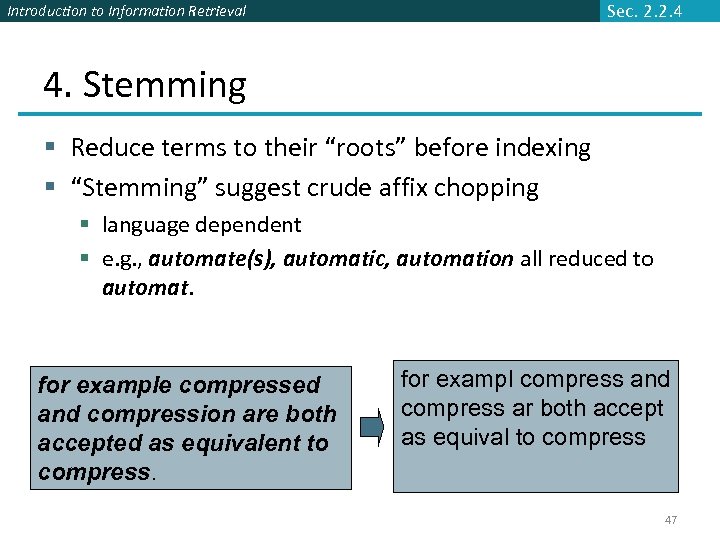 Introduction to Information Retrieval Sec. 2. 2. 4 4. Stemming § Reduce terms to