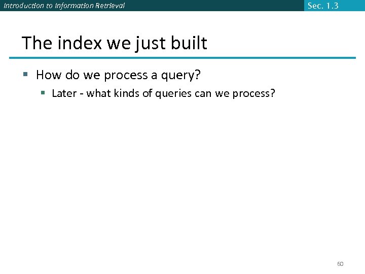 Introduction to Information Retrieval Sec. 1. 3 The index we just built § How