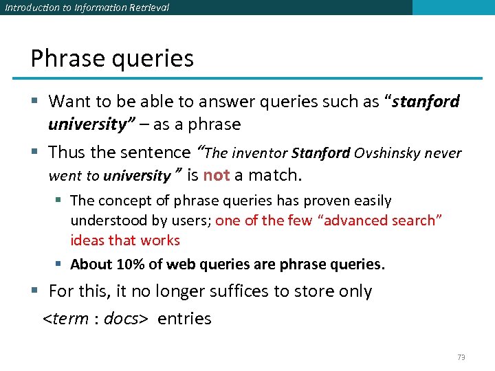 Introduction to Information Retrieval Phrase queries § Want to be able to answer queries