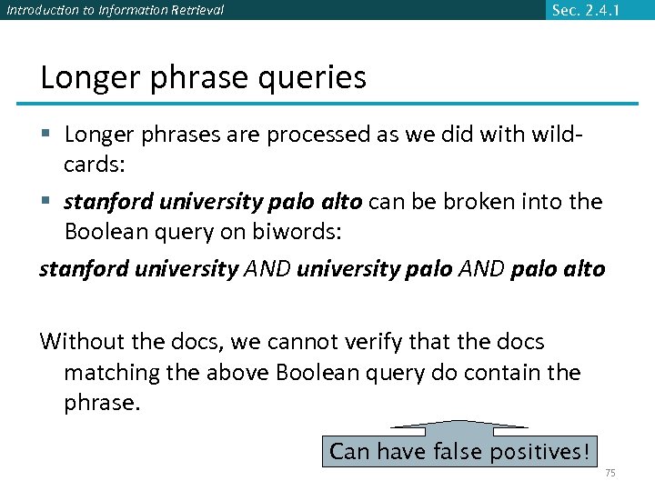 Introduction to Information Retrieval Sec. 2. 4. 1 Longer phrase queries § Longer phrases