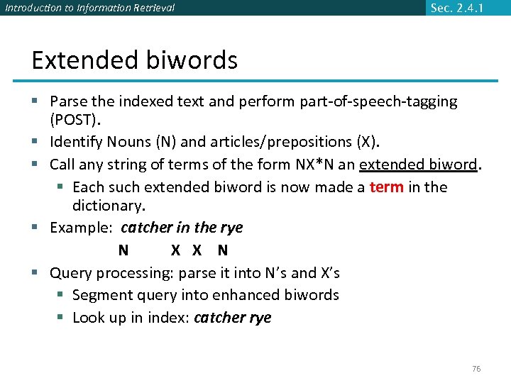 Introduction to Information Retrieval Sec. 2. 4. 1 Extended biwords § Parse the indexed