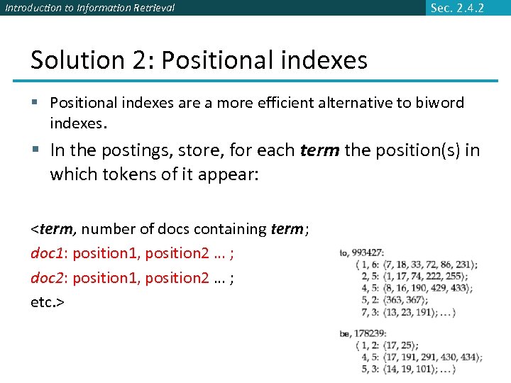 Introduction to Information Retrieval Sec. 2. 4. 2 Solution 2: Positional indexes § Positional