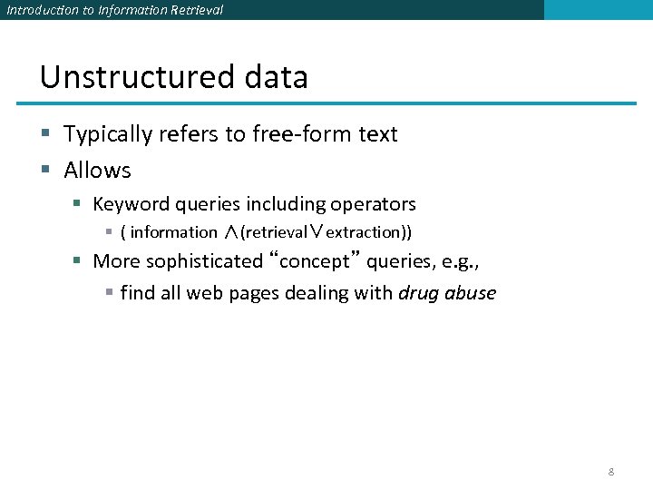 Introduction to Information Retrieval Unstructured data § Typically refers to free-form text § Allows