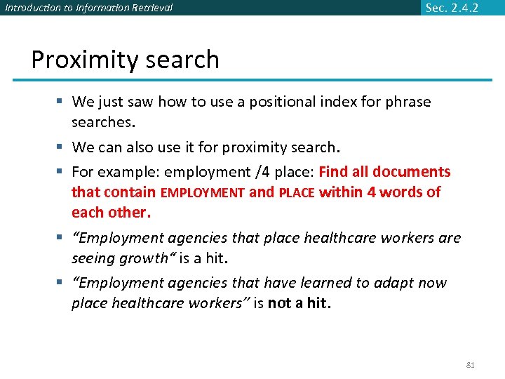 Introduction to Information Retrieval Sec. 2. 4. 2 Proximity search § We just saw