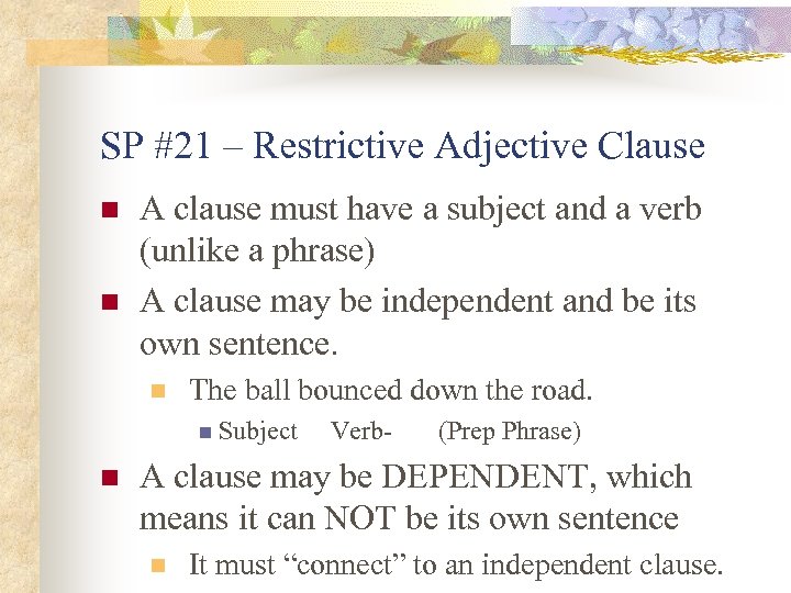 SP #21 – Restrictive Adjective Clause n n A clause must have a subject