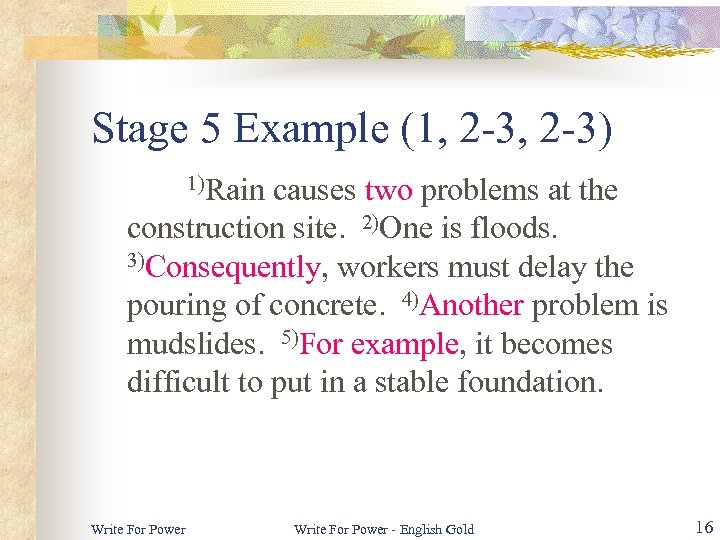 Stage 5 Example (1, 2 -3) 1)Rain causes two problems at the construction site.