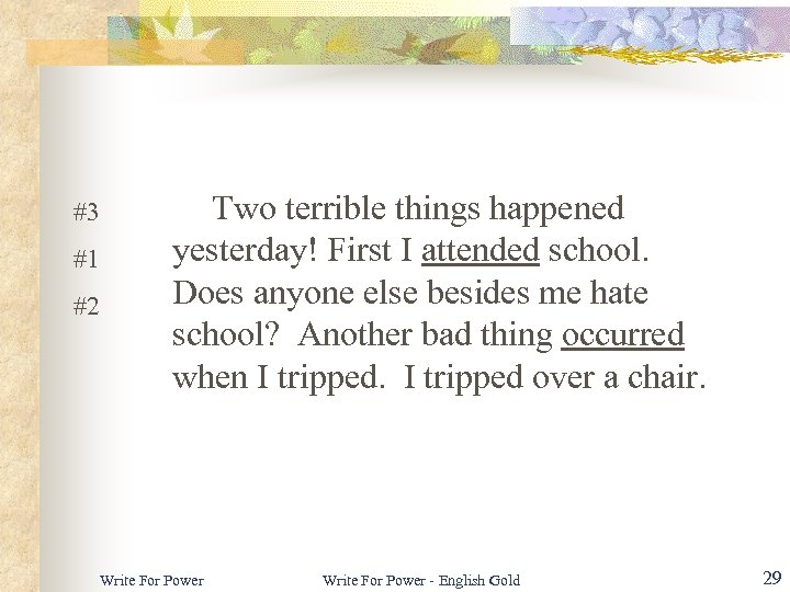 Two terrible things happened yesterday! First I attended school. Does anyone else besides me