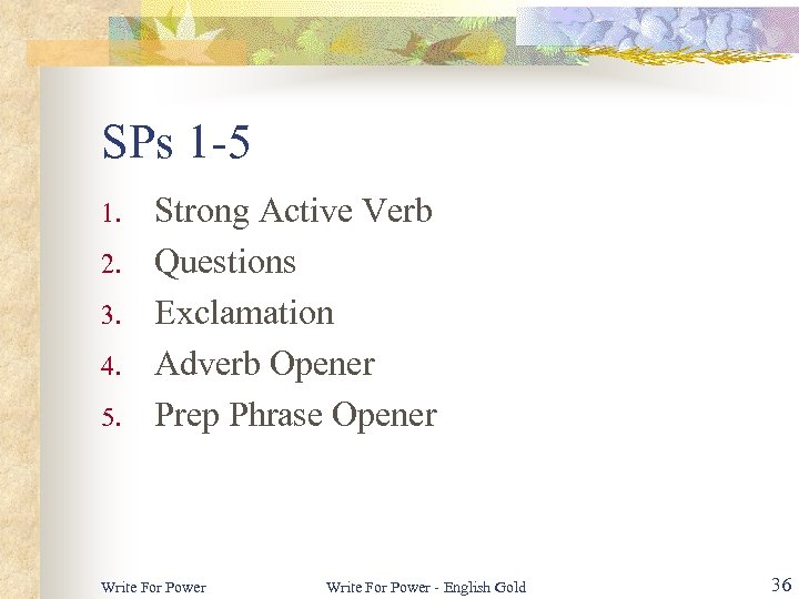 SPs 1 -5 1. 2. 3. 4. 5. Strong Active Verb Questions Exclamation Adverb