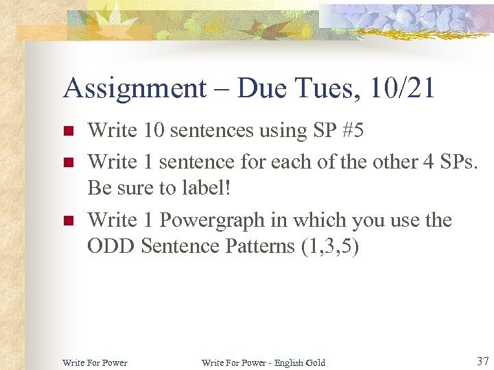 Assignment – Due Tues, 10/21 n n n Write 10 sentences using SP #5