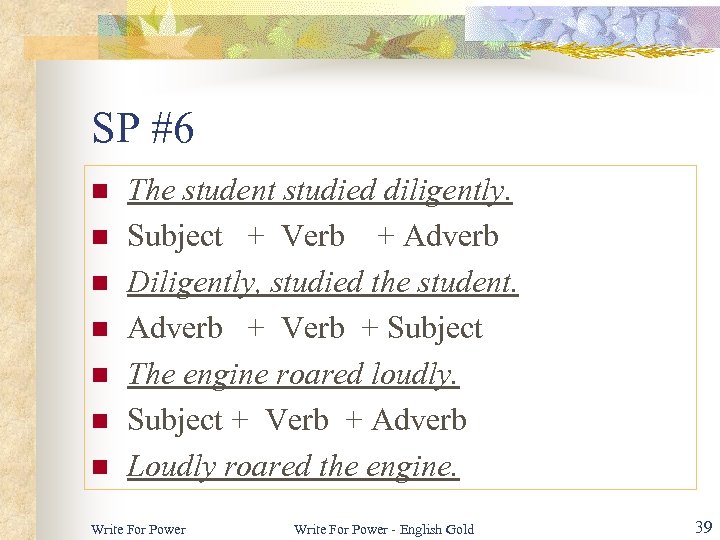 SP #6 n n n n The student studied diligently. Subject + Verb +