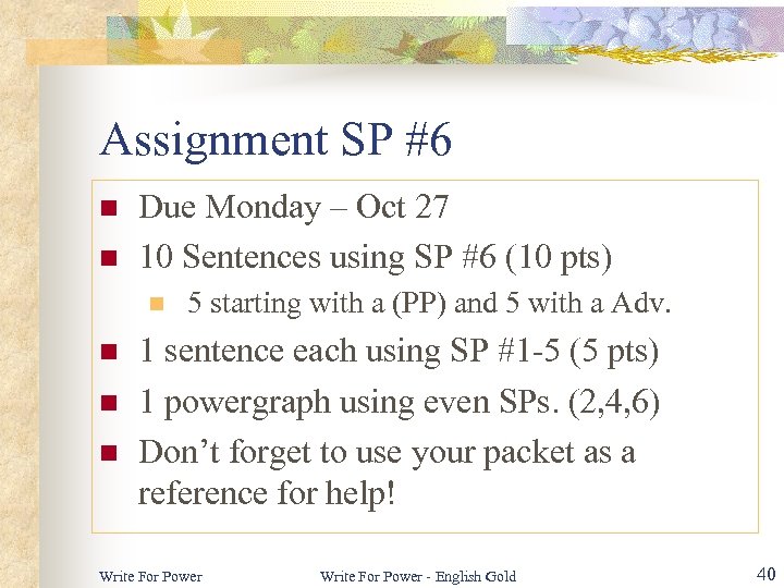 Assignment SP #6 n n Due Monday – Oct 27 10 Sentences using SP