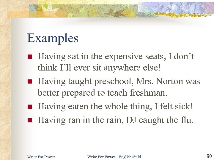 Examples n n Having sat in the expensive seats, I don’t think I’ll ever