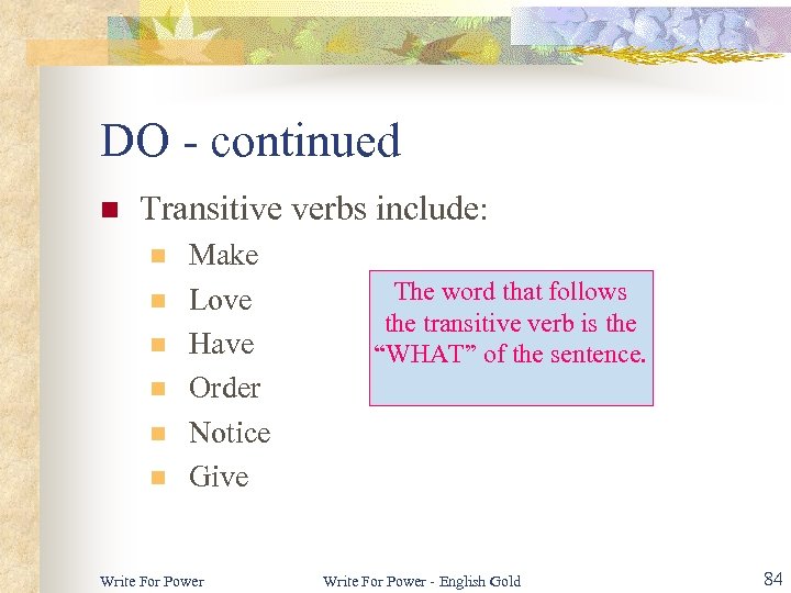 DO - continued n Transitive verbs include: n n n Make Love Have Order