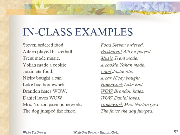 IN-CLASS EXAMPLES Steven ordered food. Aileen played basketball. Trent made music. Yohan made a